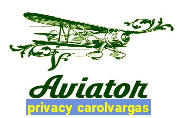 privacy carolvargas